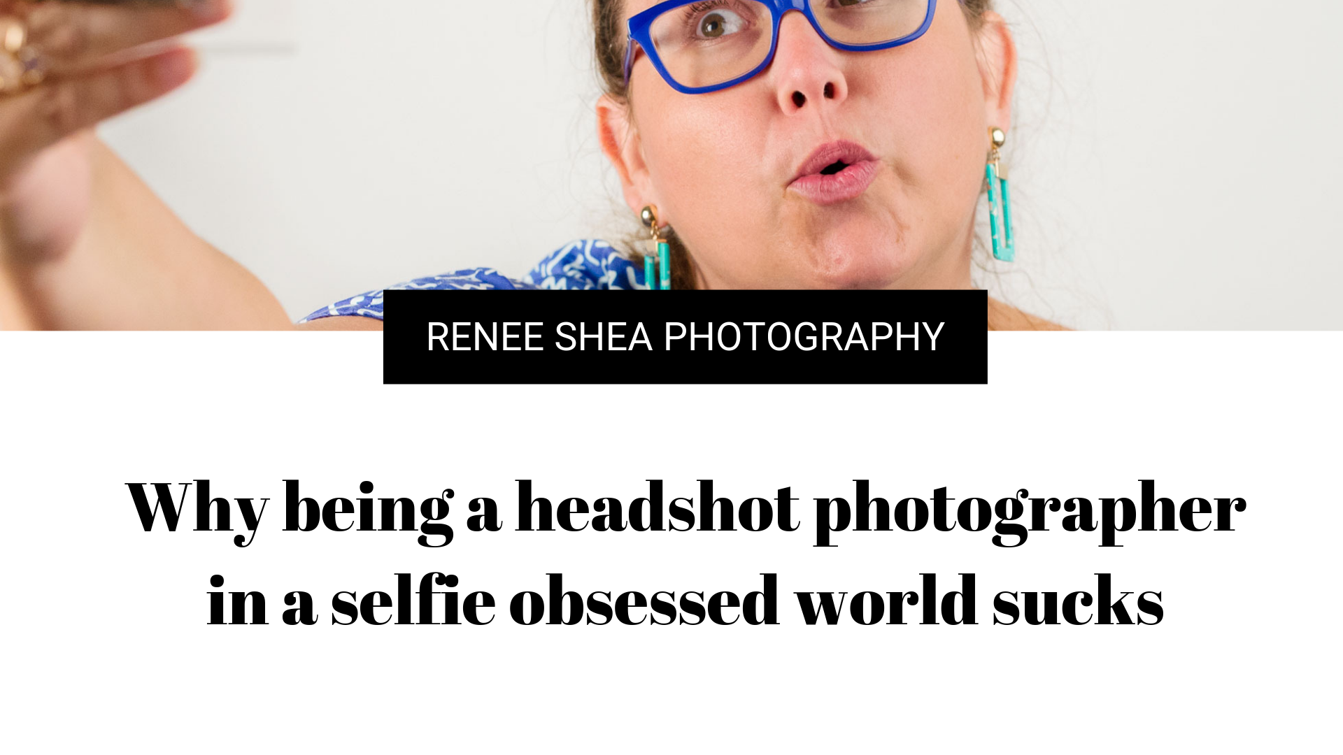  Why being a headshot photographer in a selfie obsessed world sucks 